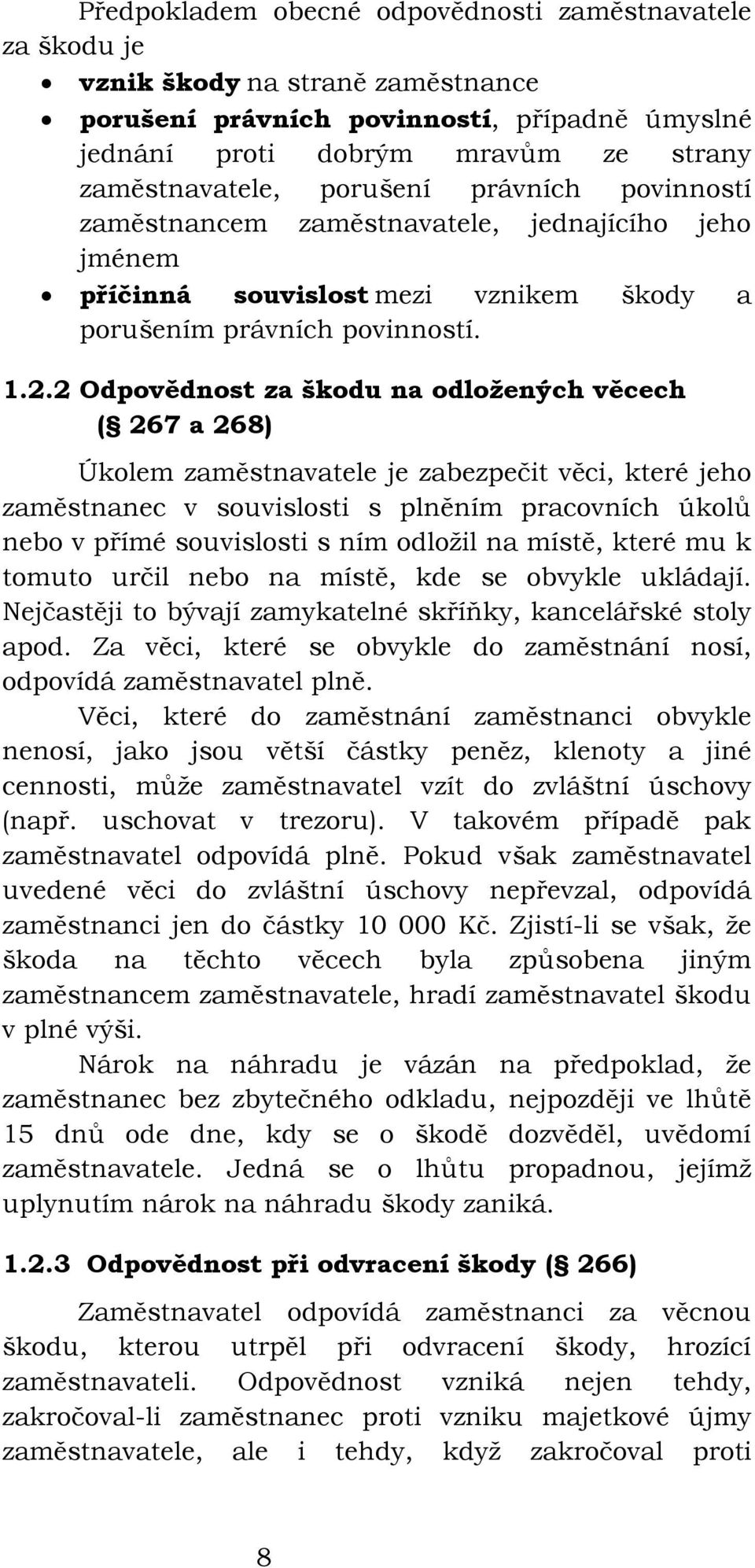 2 Odpovědnost za škodu na odložených věcech ( 267 a 268) Úkolem zaměstnavatele je zabezpečit věci, které jeho zaměstnanec v souvislosti s plněním pracovních úkolů nebo v přímé souvislosti s ním