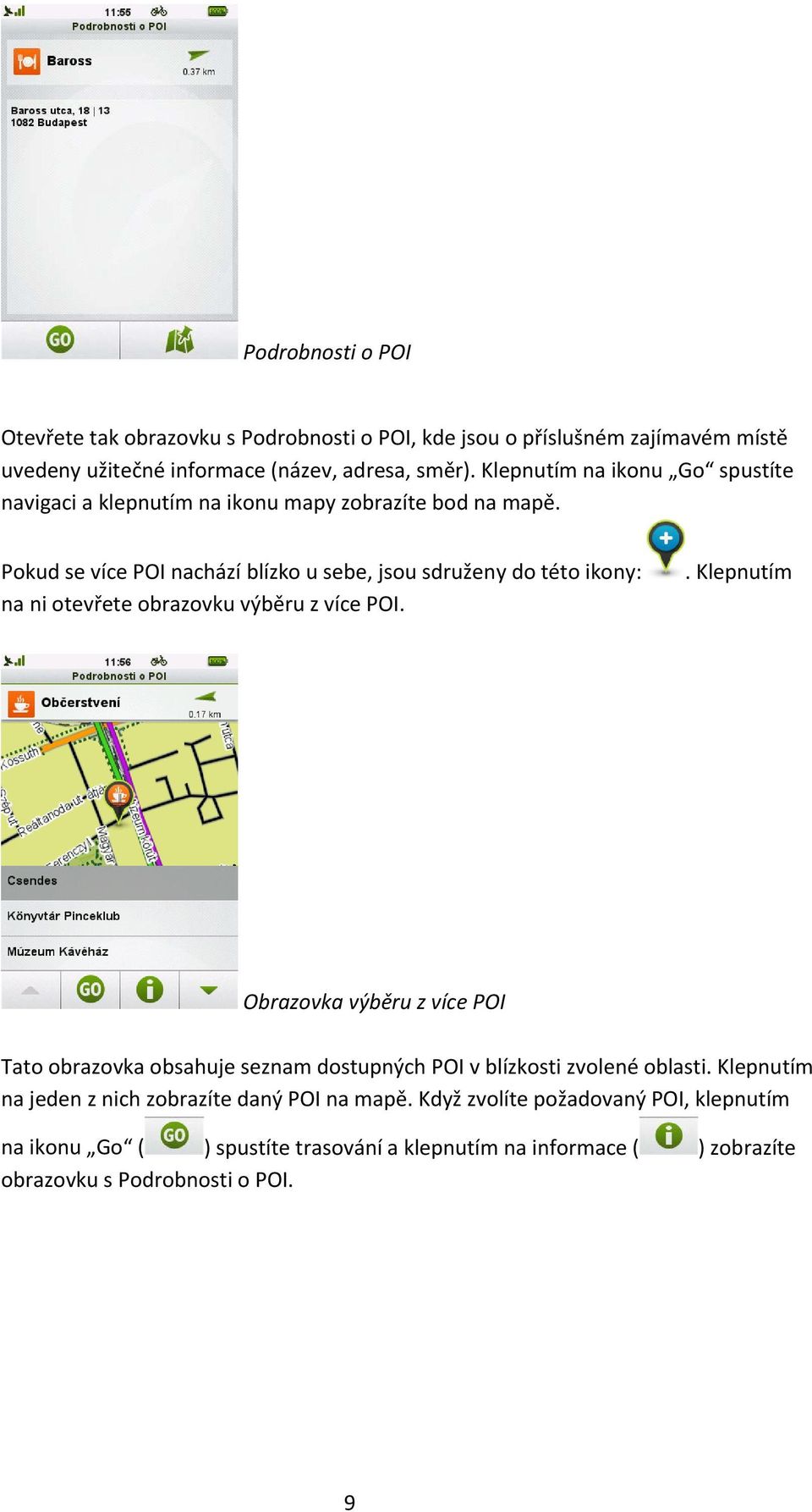 Pokud se více POI nachází blízko u sebe, jsou sdruženy do této ikony: na ni otevřete obrazovku výběru z více POI.