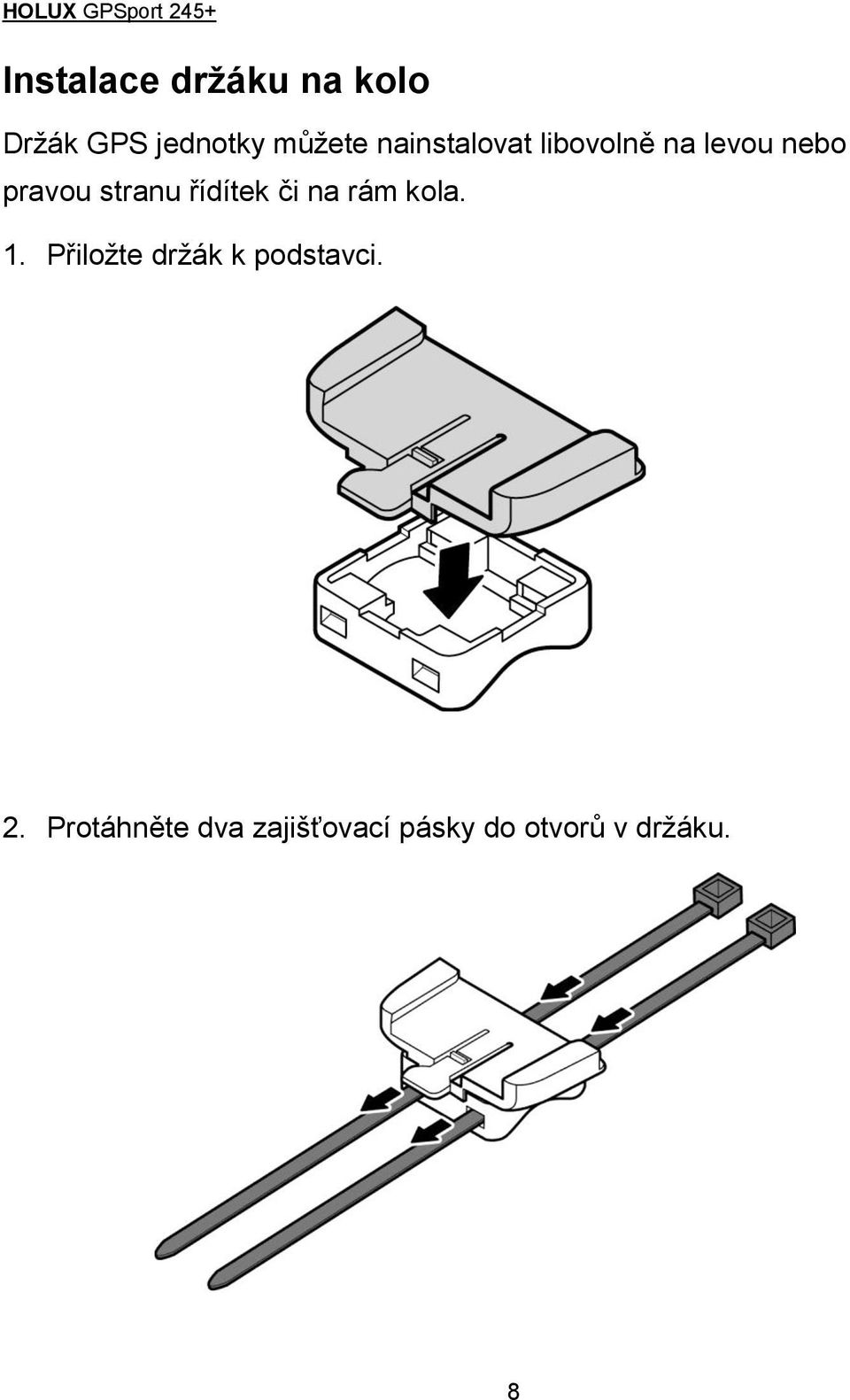 řídítek či na rám kola. 1. Přiložte držák k podstavci.