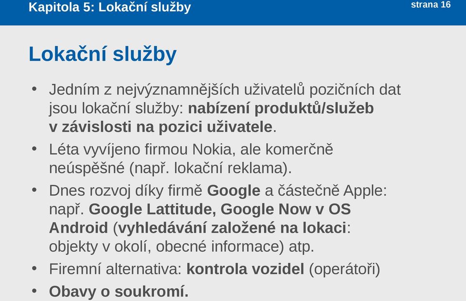 lokační reklama). Dnes rozvoj díky firmě Google a částečně Apple: např.