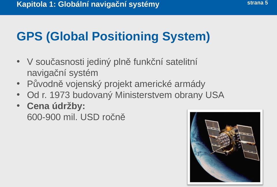 systém Původně vojenský projekt americké armády Od r.