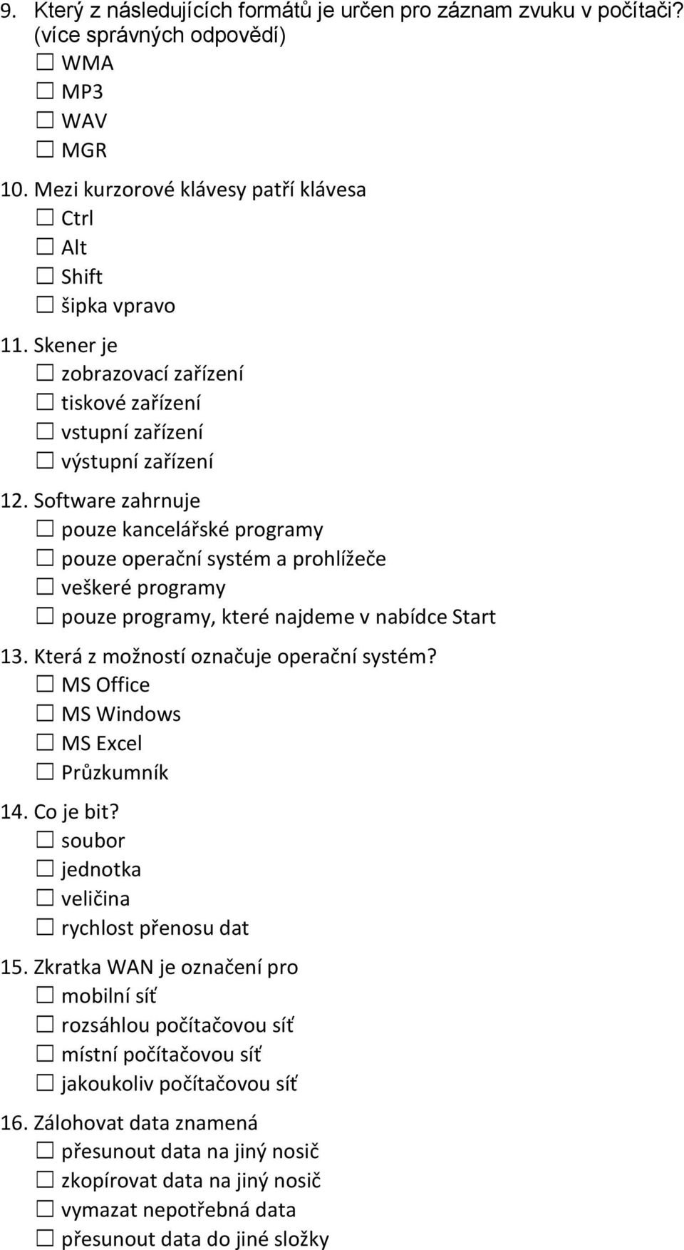 Software zahrnuje pouze kancelářské programy pouze operační systém a prohlížeče veškeré programy pouze programy, které najdeme v nabídce Start 13. Která z možností označuje operační systém?