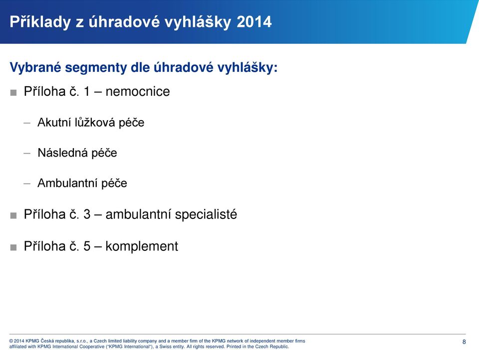 1 nemocnice Akutní lůžková péče Následná péče