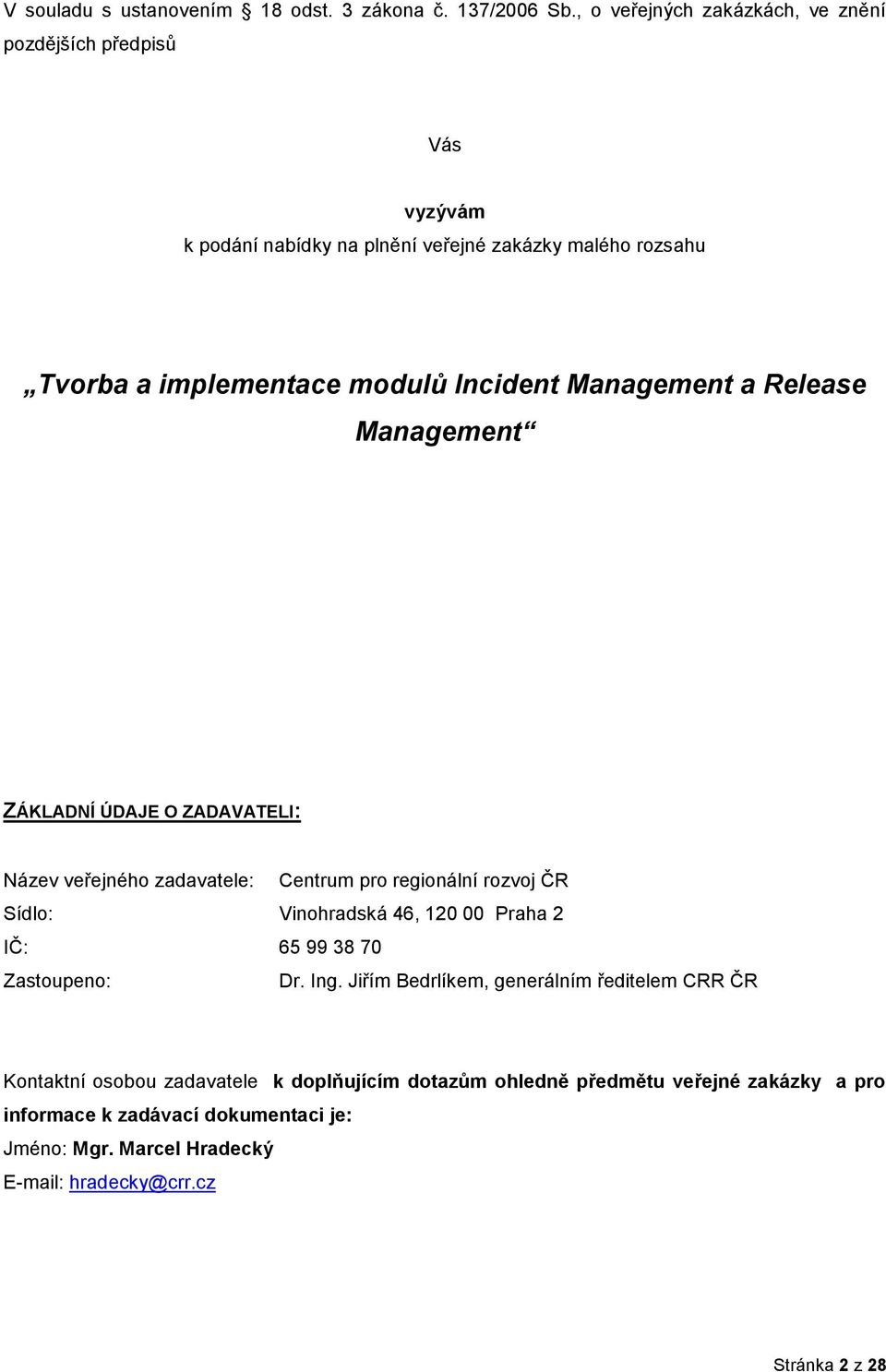 Management a Release Management ZÁKLADNÍ ÚDAJE O ZADAVATELI: Název veřejnéh zadavatele: Centrum pr reginální rzvj ČR Sídl: Vinhradská 46, 120 00 Praha 2