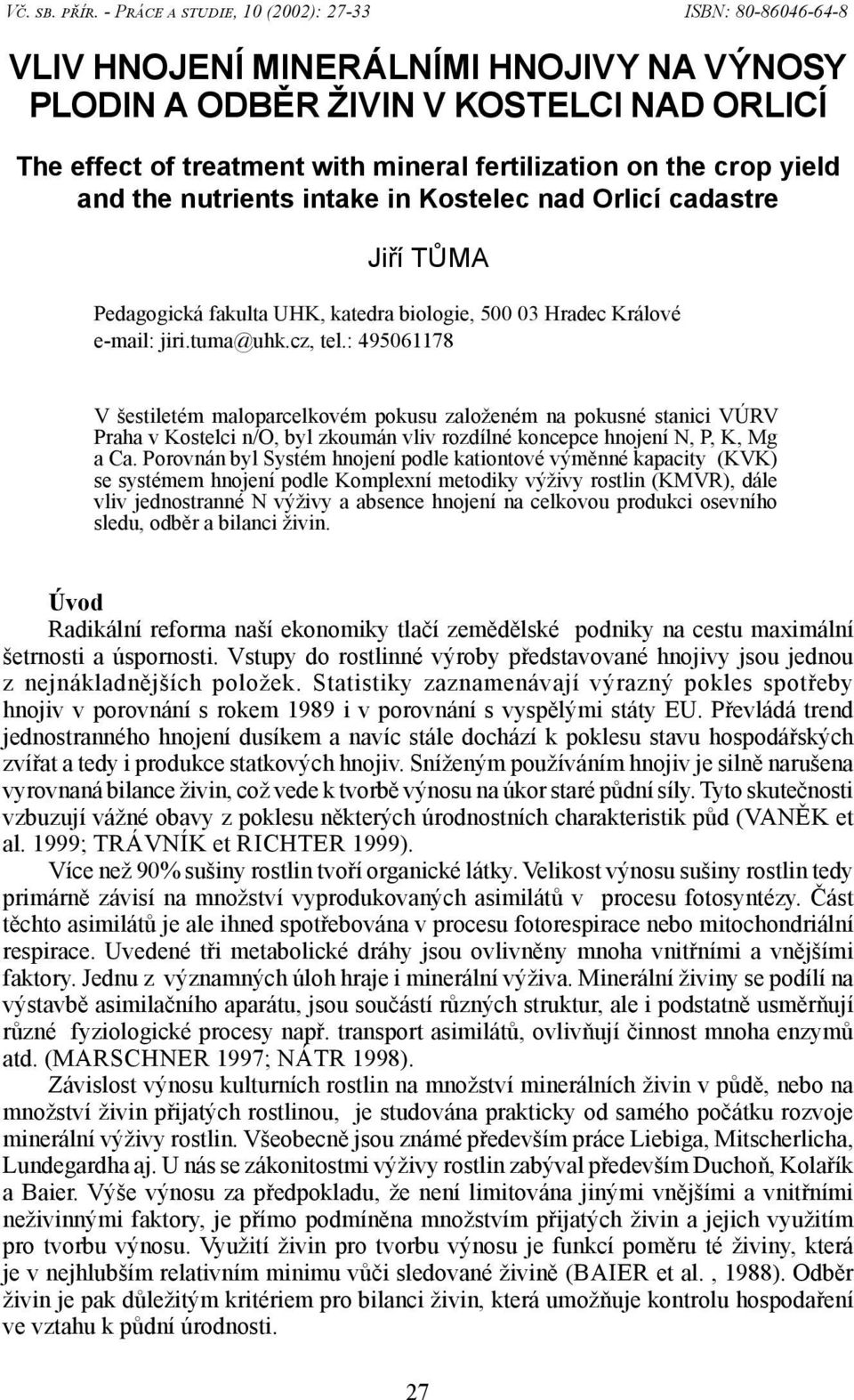 crop yield and the nutrients intake in Kostelec nad Orlicí cadastre Jiří TŮMA Pedagogická fakulta UHK, katedra biologie, 500 03 Hradec Králové e-mail: jiri.tuma@uhk.cz, tel.