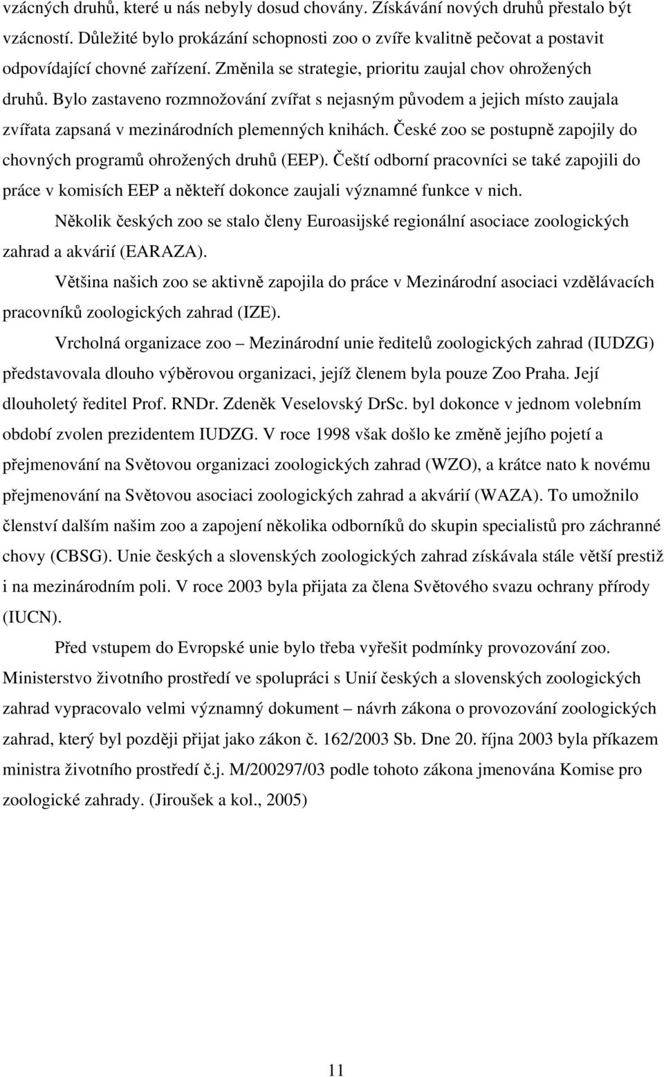Bylo zastaveno rozmnožování zvířat s nejasným původem a jejich místo zaujala zvířata zapsaná v mezinárodních plemenných knihách.