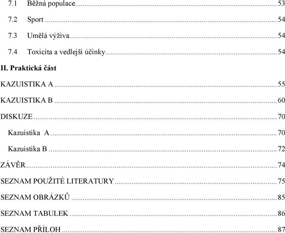 .. 70 Kazuistika A... 70 Kazuistika B... 72 ZÁVĚR.