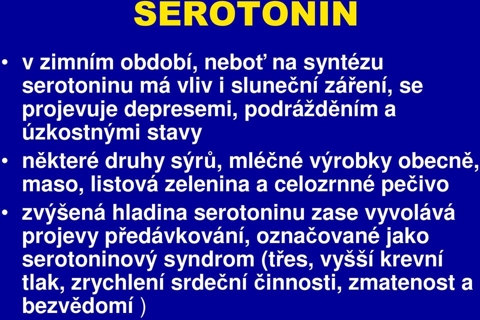 zelenina a celozrnné pečivo zvýšená hladina serotoninu zase vyvolává projevy předávkování,