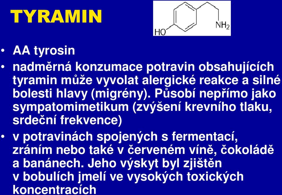 Působí nepřímo jako sympatomimetikum (zvýšení krevního tlaku, srdeční frekvence) v potravinách