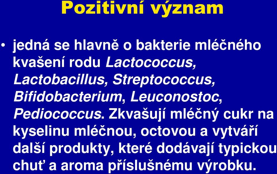 Leuconostoc, Pediococcus.