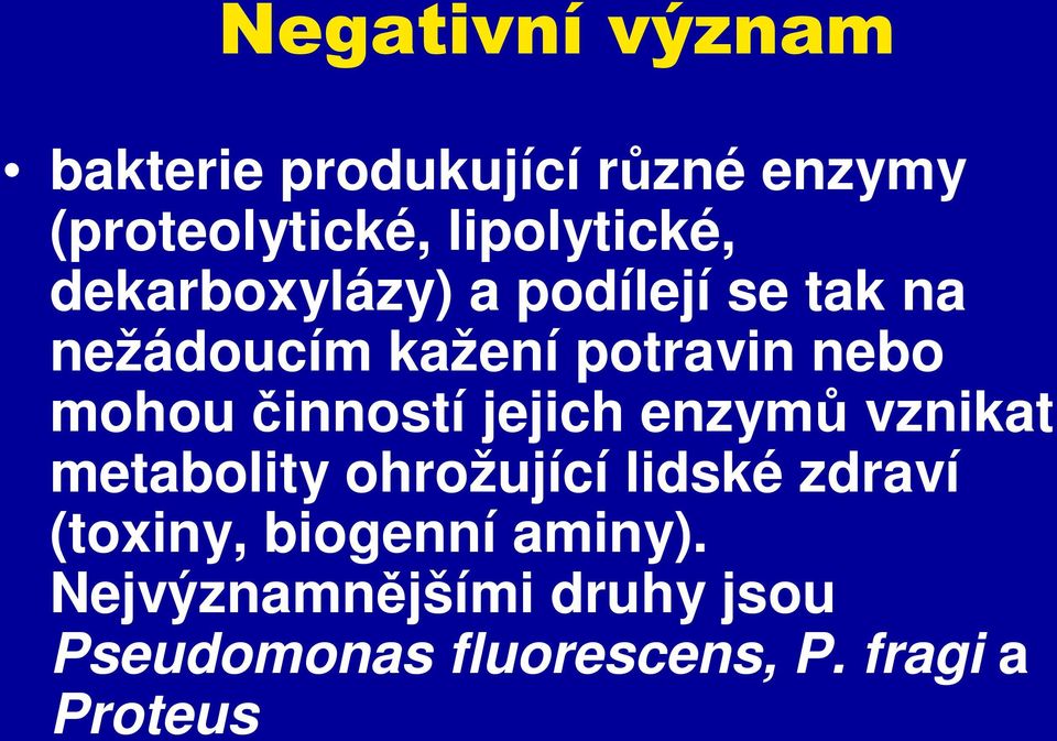 činností jejich enzymů vznikat metabolity ohrožující lidské zdraví (toxiny,