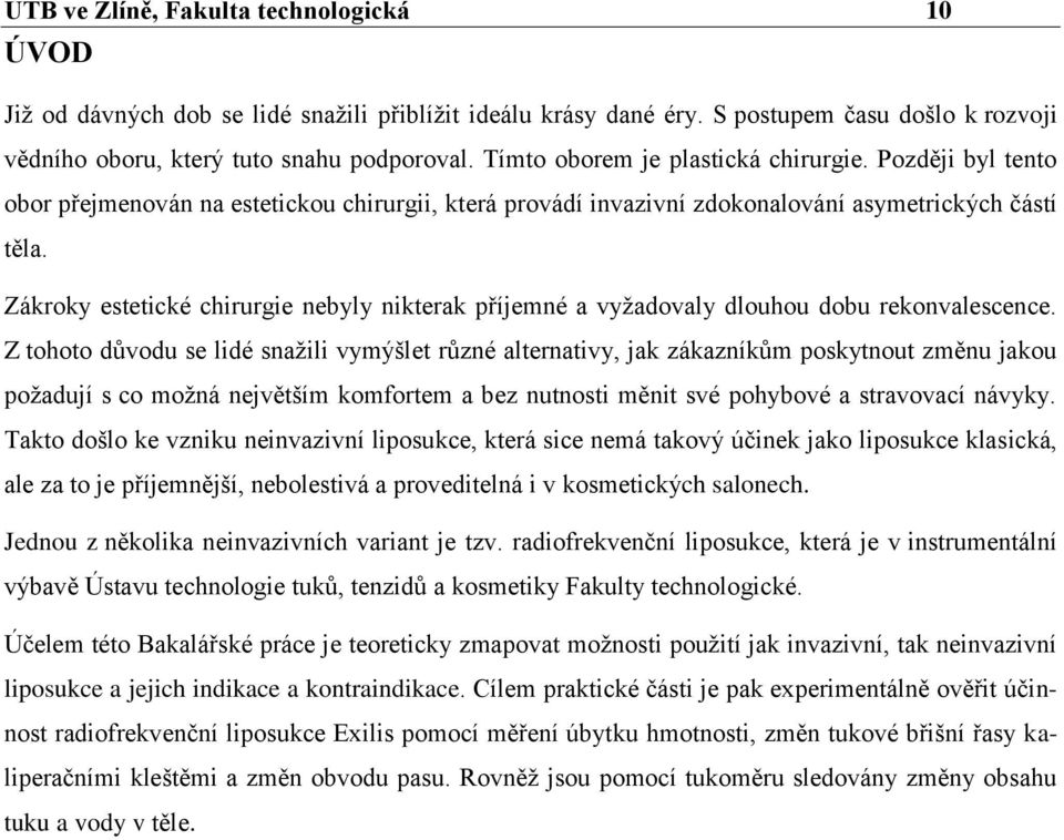 Zákroky estetické chirurgie nebyly nikterak příjemné a vyžadovaly dlouhou dobu rekonvalescence.