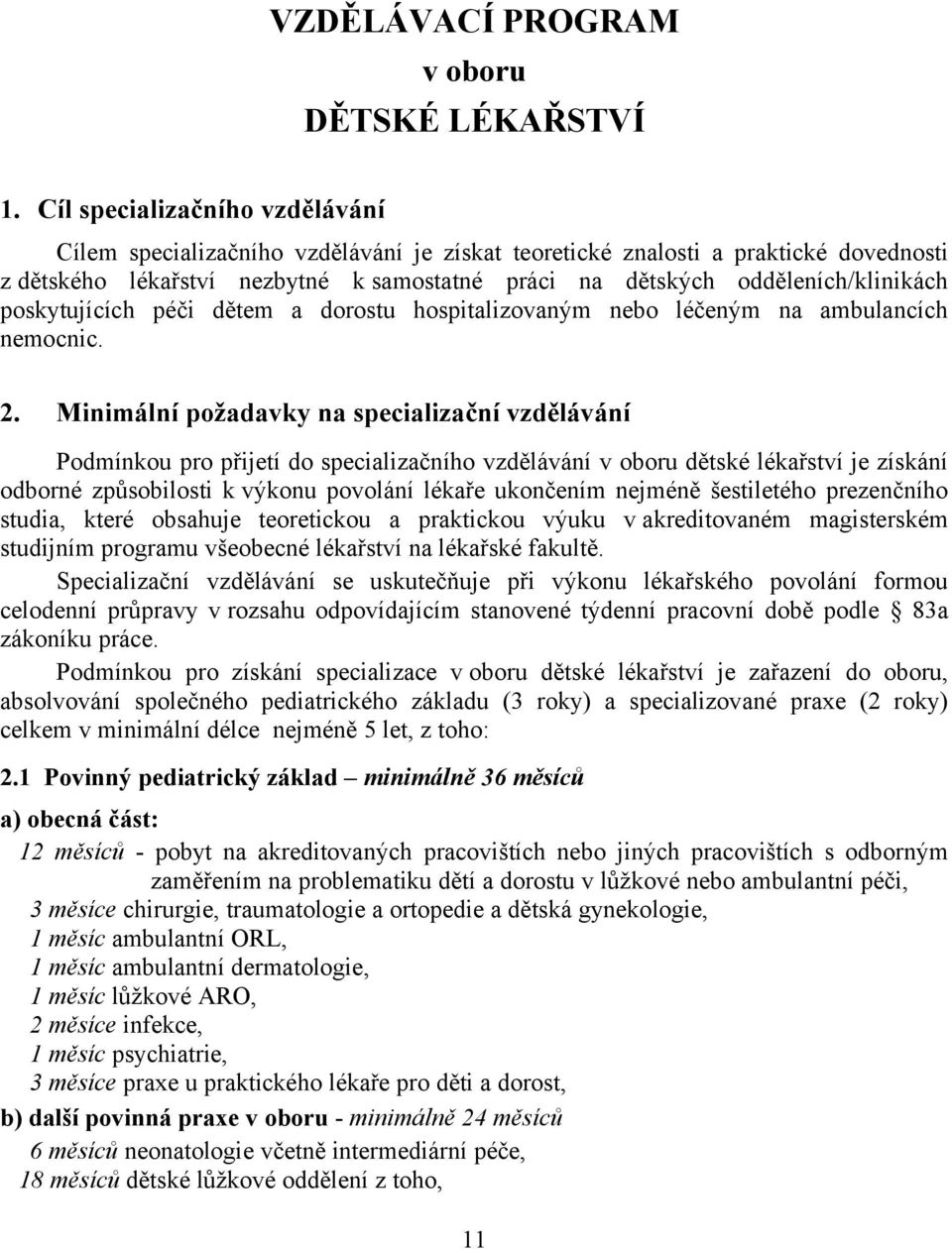poskytujících péči dětem a dorostu hospitalizovaným nebo léčeným na ambulancích nemocnic. 2.