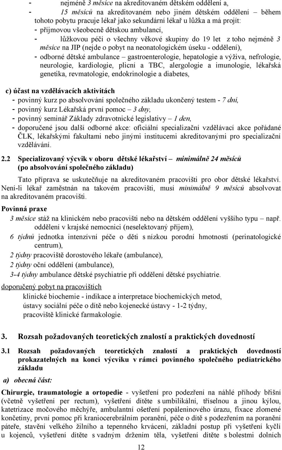 ambulance gastroenterologie, hepatologie a výživa, nefrologie, neurologie, kardiologie, plicní a TBC, alergologie a imunologie, lékařská genetika, revmatologie, endokrinologie a diabetes, c) účast na