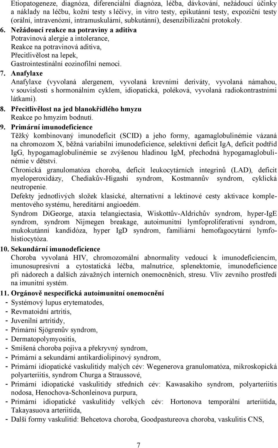 Nežádoucí reakce na potraviny a aditiva Potravinová alergie a intolerance, Reakce na potravinová aditiva, Přecitlivělost na lepek, Gastrointestinální eozinofilní nemoci. 7.