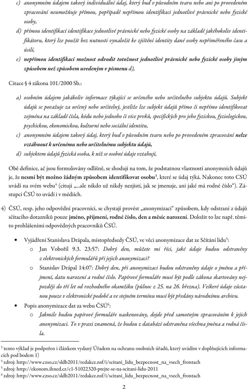 nepřímu identifikací mžnst dvdit ttžnst jedntlivé právnické neb fyzické sby jiným způsbem než způsbem uvedeným v písmenu d), Citace 4 zákna 101/2000 Sb.