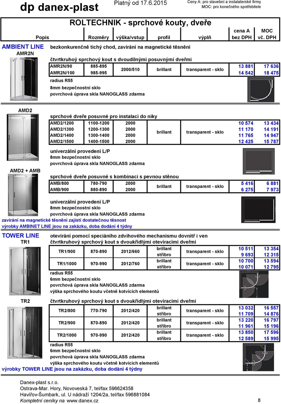 1400-1500 12 425 15 787 univerzální provedení L/P 8mm bezpečnostní sklo sprchové dveře posuvné s kombinaci s pevnou stěnou AMB/800 780-790 5 416 6 881 AMB/900 880-890 6 275 7 973 univerzální