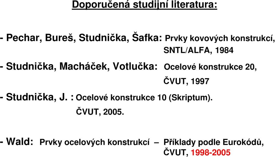 konstrukce 20, ČVUT, 1997 - Studnička, J. : Ocelové konstrukce 10 (Skriptum).