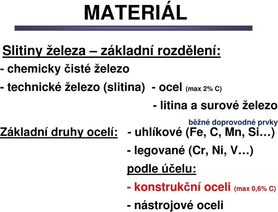 Základní druhy ocelí: běžné doprovodné prvky - uhlíkové (Fe, C, Mn, Si ) -