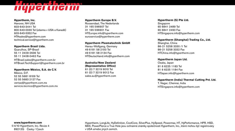 com.mx servicio.tecnico@hypertherm.com.mx Hypertherm Europe B.V. Roosendaal, The Nederlands 31 165 596907 Tel 31 165 596901 Fax HTEurope.info@hypertherm.com euroservice@hypertherm.