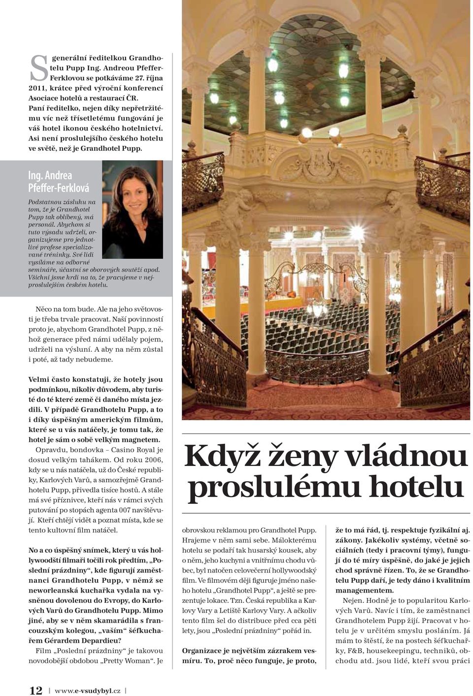 Andrea Pfeffer-Ferklová Podstatnou zásluhu na tom, že je Grandhotel Pupp tak oblíbený, má personál. Abychom si tuto výsadu udrželi, organizujeme pro jednotlivé profese specializované tréninky.