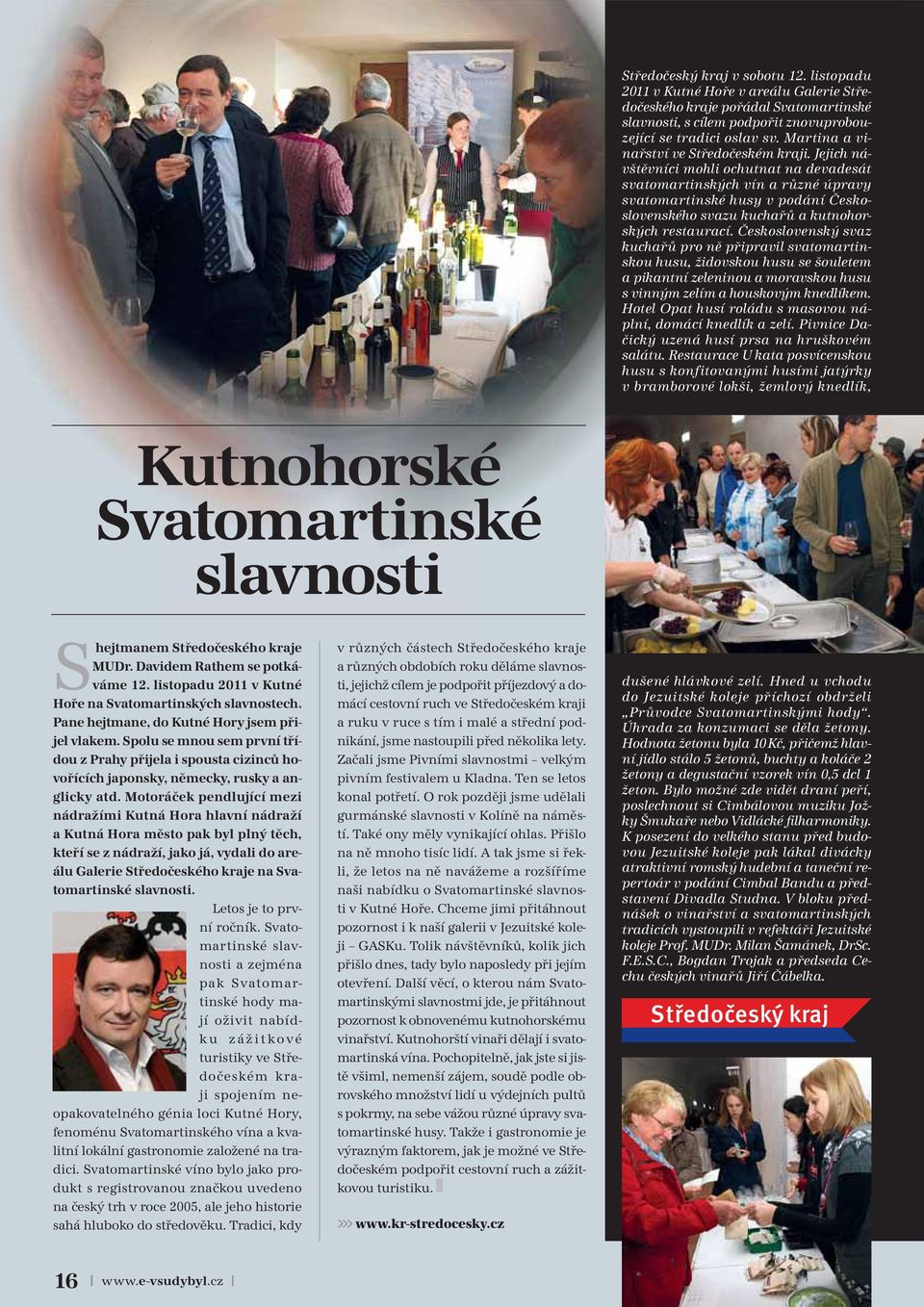 Jejich návštěvníci mohli ochutnat na devadesát svatomartinských vín a různé úpravy svatomartinské husy v podání Československého svazu kuchařů a kutnohorských restaurací.