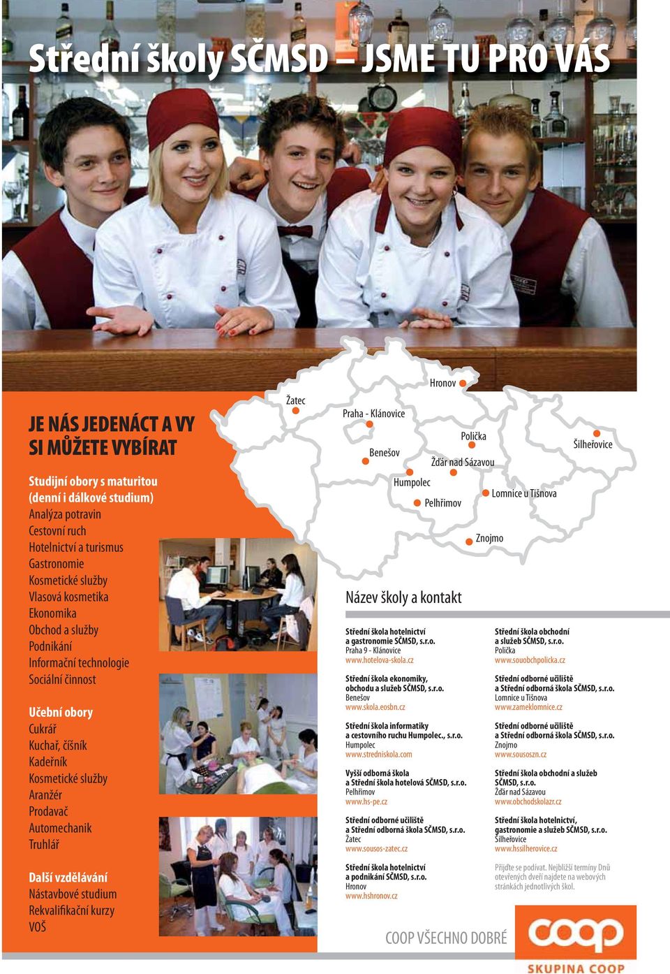 Automechanik Truhlář Další vzdělávání Nástavbové studium Rekvalifikační kurzy VOŠ Žatec Praha - Klánovice Benešov Humpolec Střední škola hotelnictví a gastronomie SČMSD, s.r.o. Praha 9 - Klánovice www.