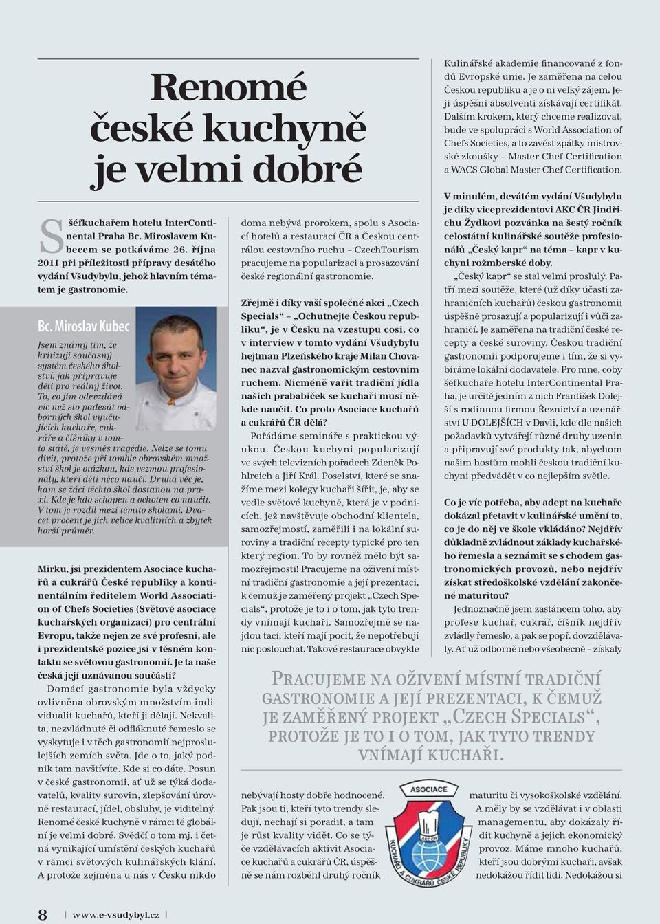 Nelze se tomu divit, protože při tomhle obrovském množství škol je otázkou, kde vezmou profesionály, kteří děti něco naučí. Druhá věc je, kam se žáci těchto škol dostanou na praxi.