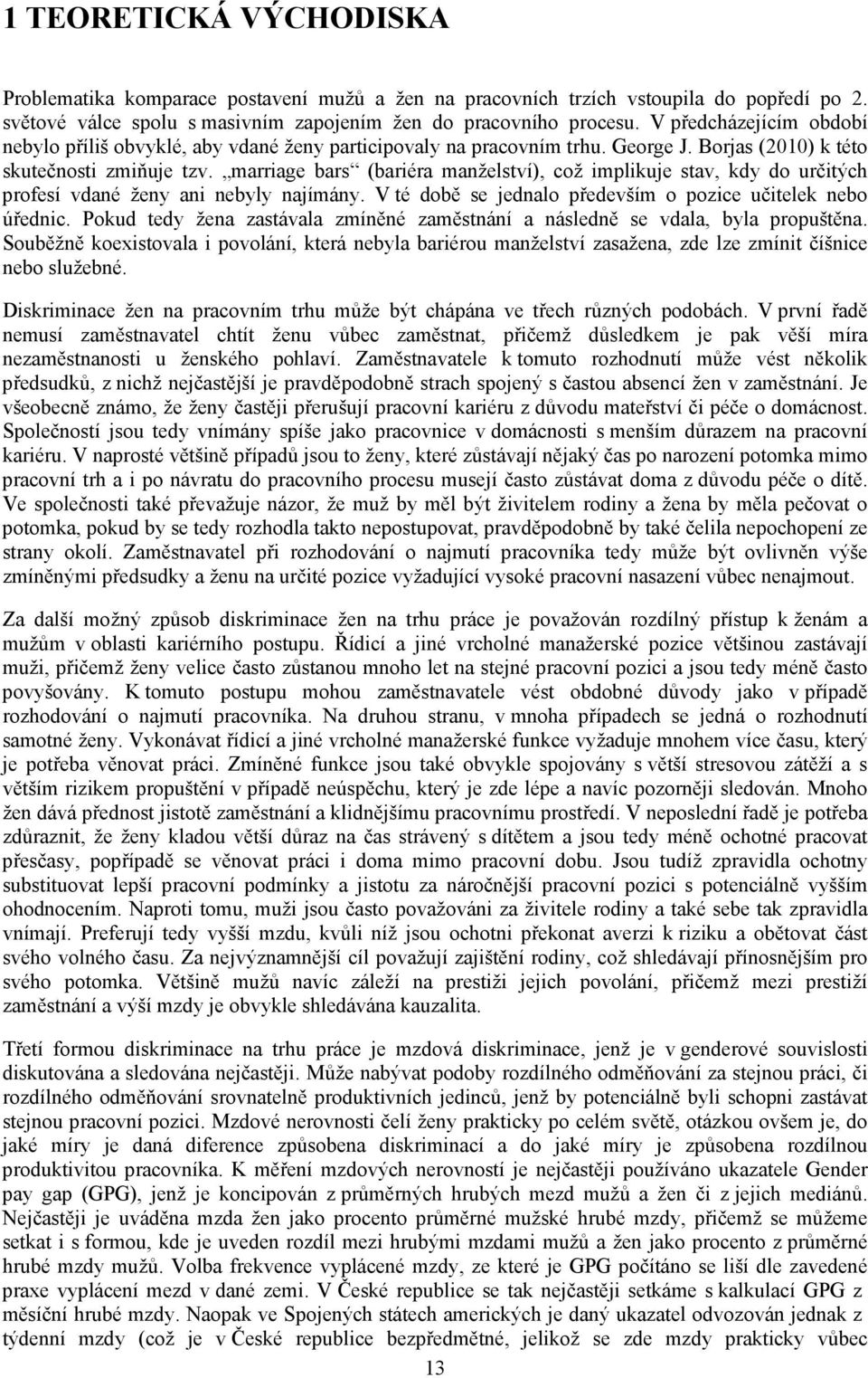marriage bars (bariéra manželství), což implikuje stav, kdy do určitých profesí vdané ženy ani nebyly najímány. V té době se jednalo především o pozice učitelek nebo úřednic.