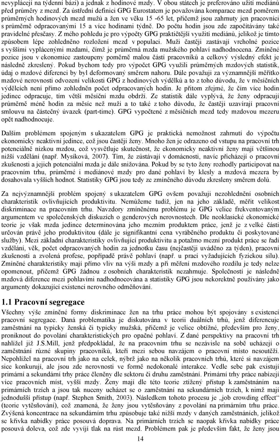 více hodinami týdně. Do počtu hodin jsou zde započítávány také pravidelné přesčasy.