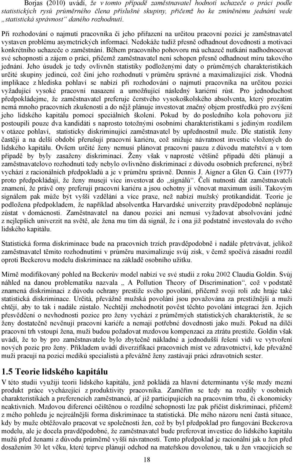 Nedokáže tudíž přesně odhadnout dovednosti a motivaci konkrétního uchazeče o zaměstnání.