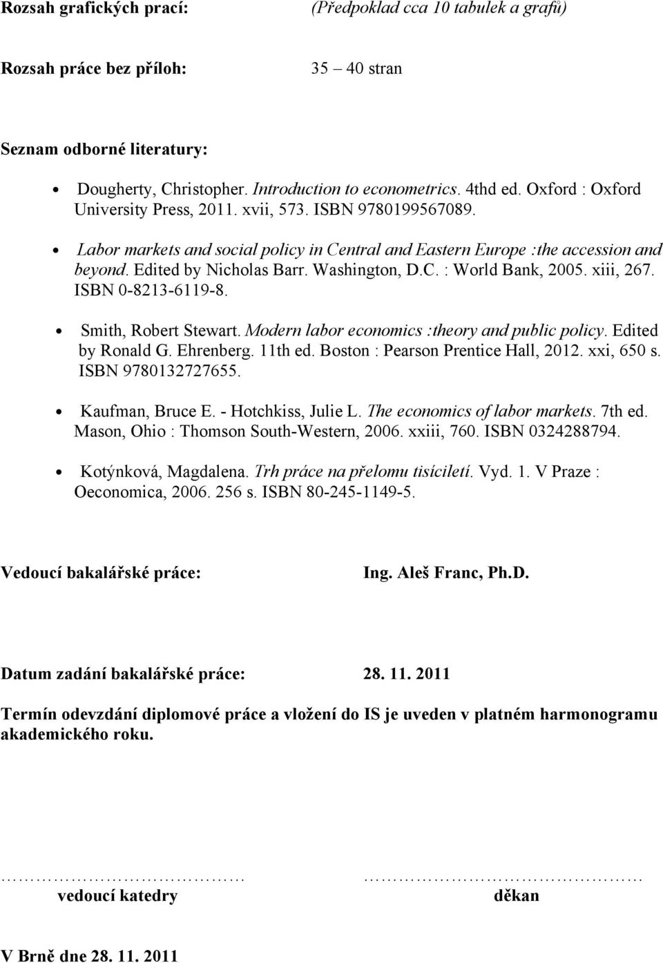 C. : World Bank, 2005. xiii, 267. ISBN 0-8213-6119-8. Smith, Robert Stewart. Modern labor economics :theory and public policy. Edited by Ronald G. Ehrenberg. 11th ed.