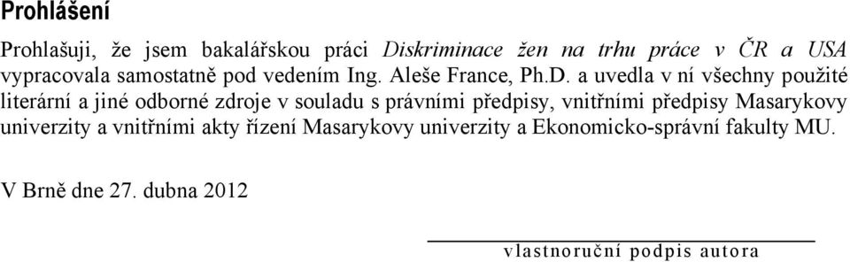 a uvedla v ní všechny použité literární a jiné odborné zdroje v souladu s právními předpisy, vnitřními