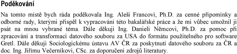 vybrané téma. Dále děkuji Ing. Danieli Němcovi, Ph.D. za pomoc při zpracování a transformaci datového souboru za USA do formátu použitelného pro software Gretl.