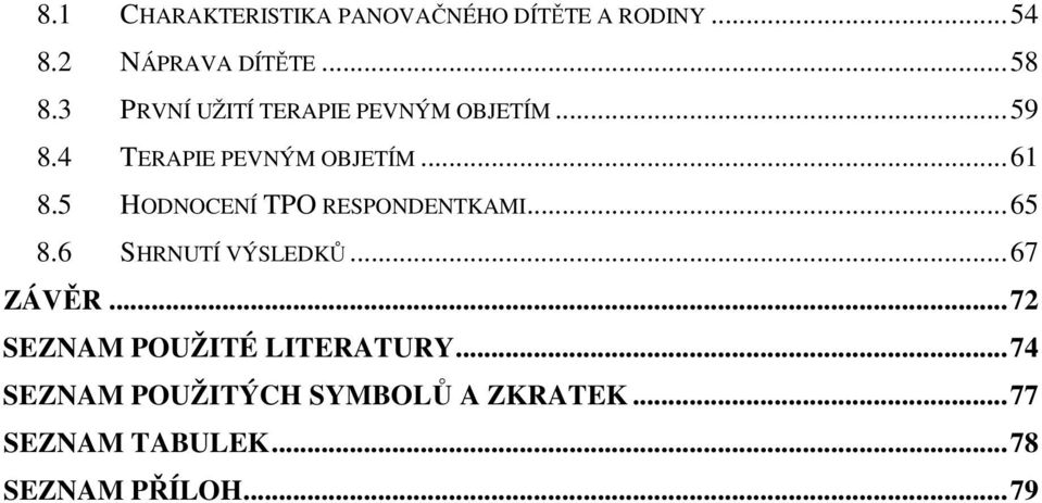 5 HODNOCENÍ TPO RESPONDENTKAMI...65 8.6 SHRNUTÍ VÝSLEDKŮ...67 ZÁVĚR.