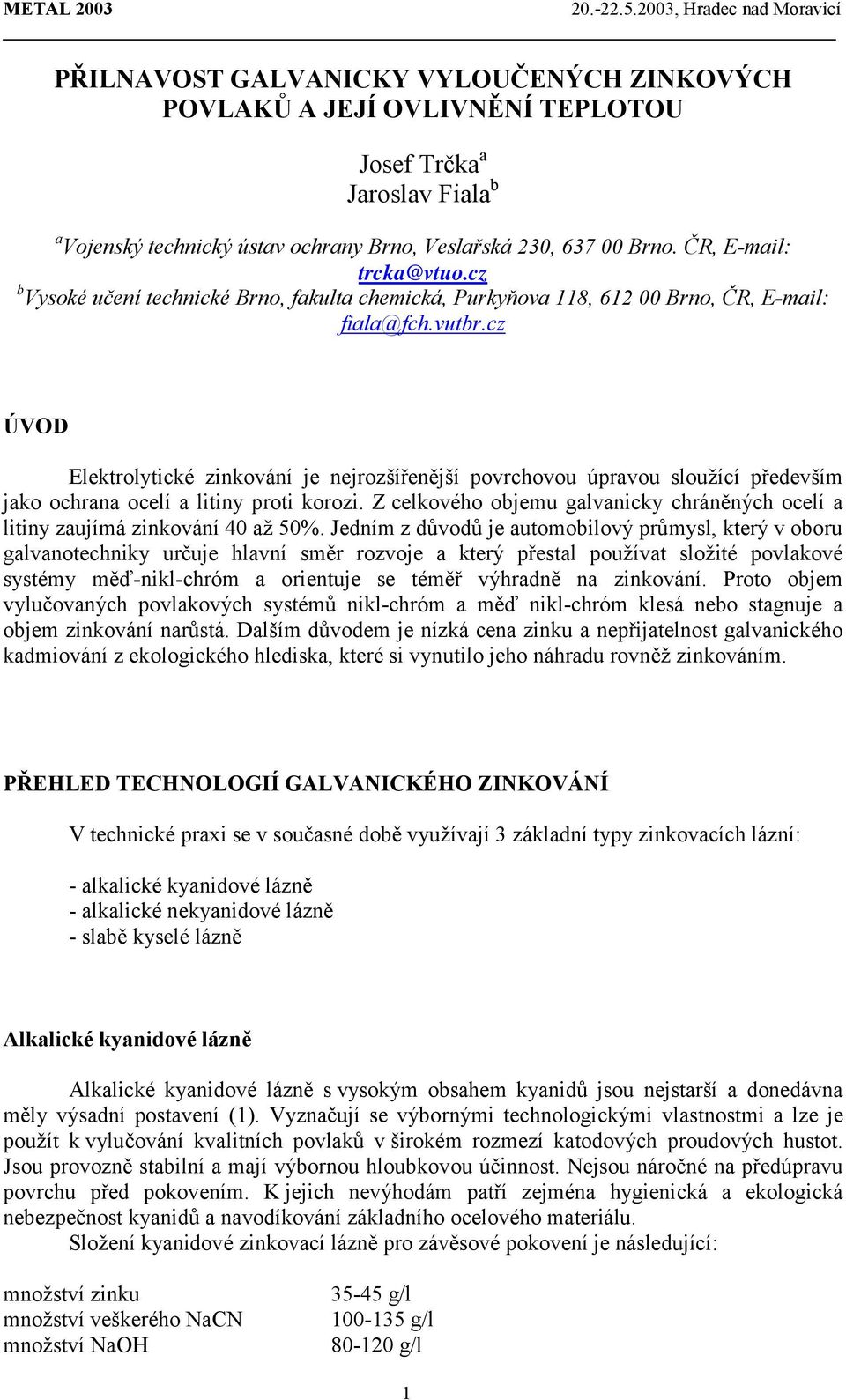 cz ÚVOD Elektrolytické zinkování je nejrozšířenější povrchovou úpravou sloužící především jako ochrana ocelí a litiny proti korozi.