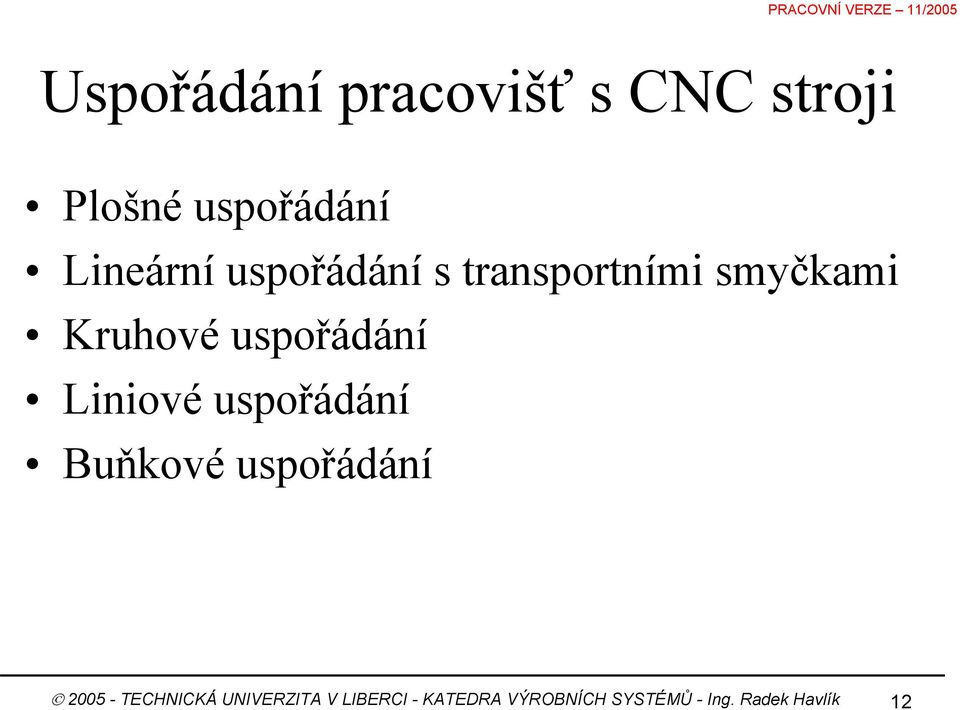 uspořádání Liniové uspořádání Buňkové uspořádání 2005 -