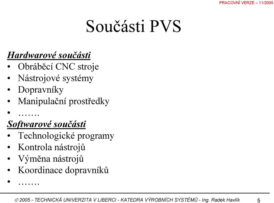 Softwarové součásti Technologické programy Kontrola nástrojů Výměna