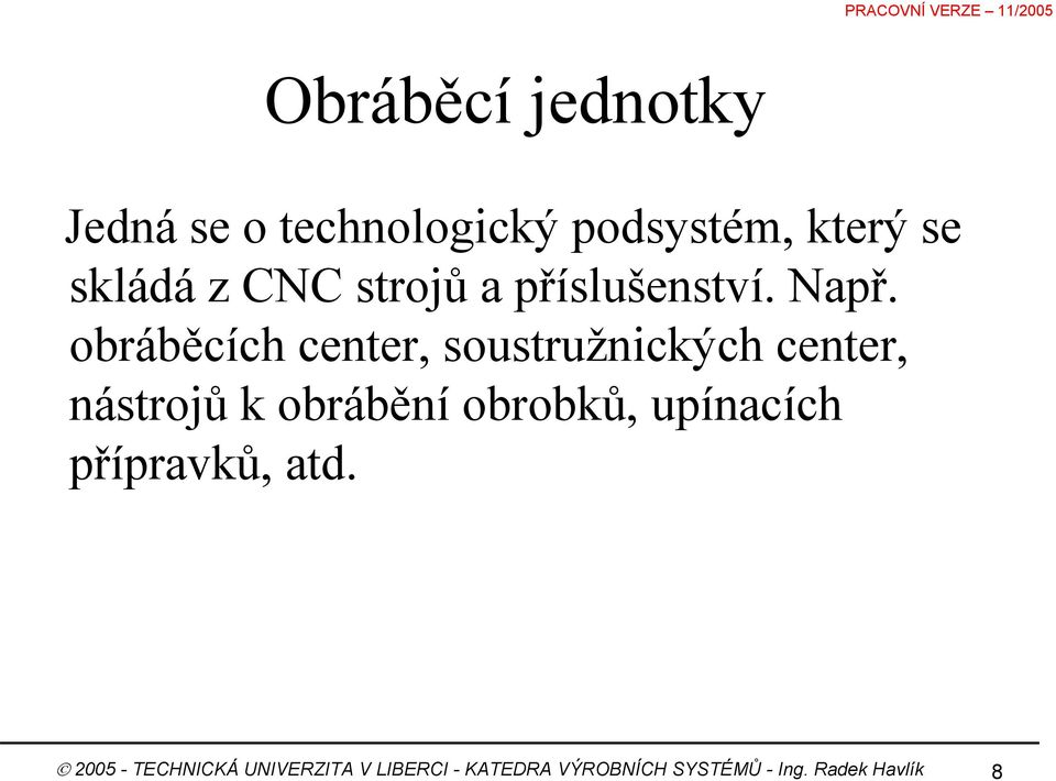 obráběcích center, soustružnických center, nástrojů k obrábění obrobků,