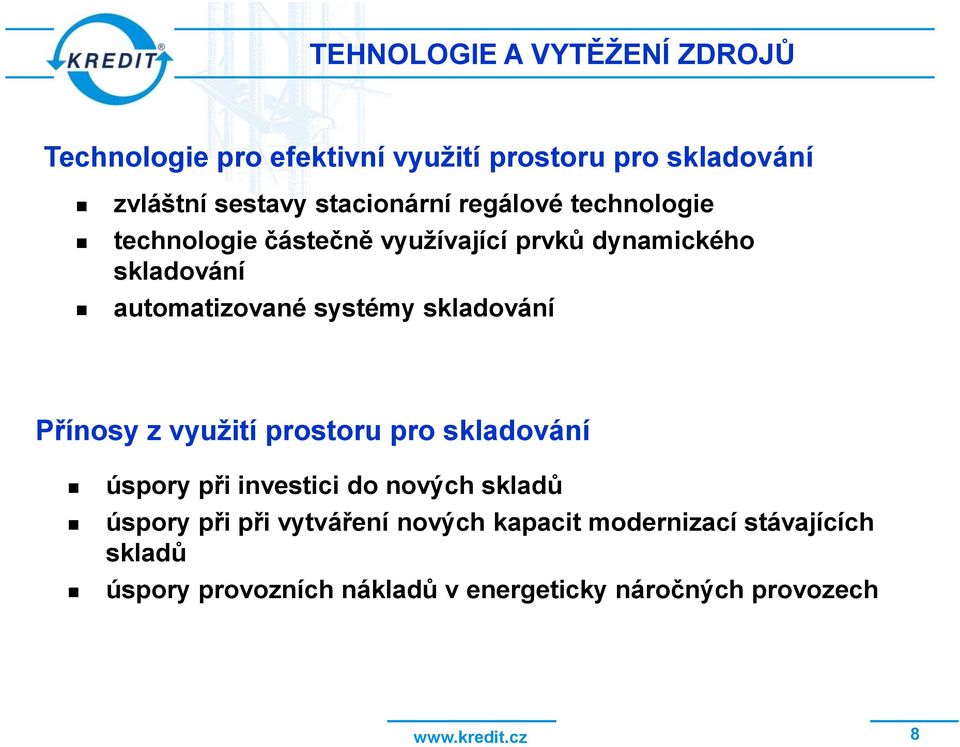 systémy skladování Přínosy z využití prostoru pro skladování úspory při investici do nových skladů úspory při při