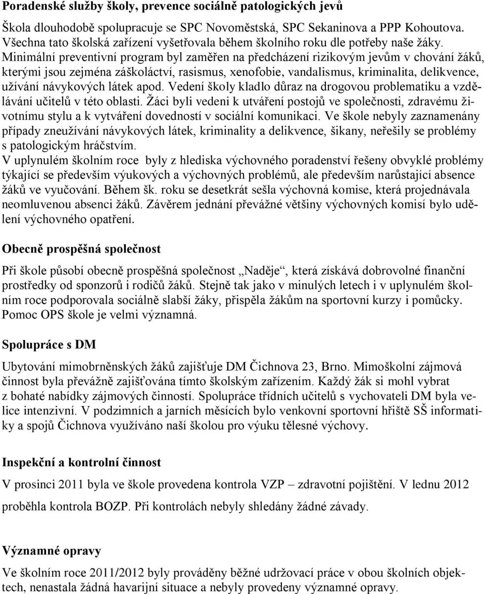 Minimální preventivní program byl zaměřen na předcházení rizikovým jevům v chování žáků, kterými jsou zejména záškoláctví, rasismus, xenofobie, vandalismus, kriminalita, delikvence, užívání