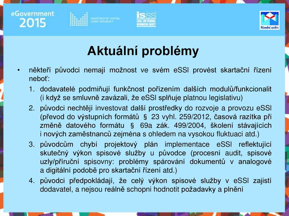 původci nechtějí investovat další prostředky do rozvoje a provozu essl (převod do výstupních formátů 23 vyhl. 259/2012, časová razítka při změně datového formátu 69a zák.