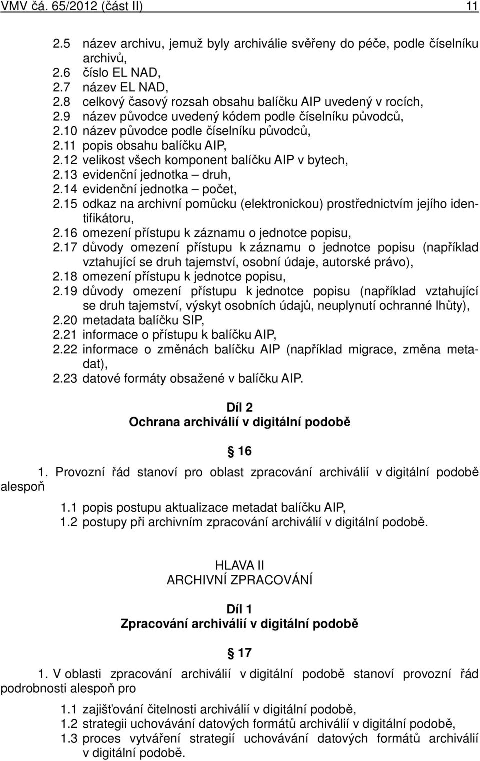 12 velikost všech komponent balíčku AIP v bytech, 2.13 evidenční jednotka druh, 2.14 evidenční jednotka počet, 2.15 odkaz na archivní pomůcku (elektronickou) prostřednictvím jejího identifikátoru, 2.