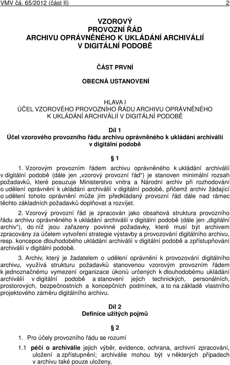 UKLÁDÁNÍ ARCHIVÁLIÍ V DIGITÁLNÍ PODOBĚ Díl 1 Účel vzorového provozního řádu archivu oprávněného k ukládání archiválií v digitální podobě 1 1.