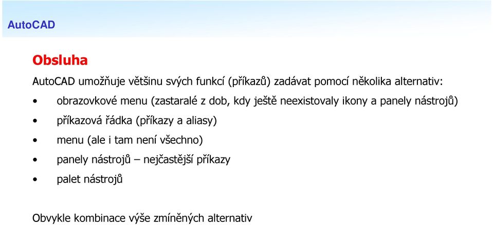 panely nástrojů) příkazová řádka (příkazy a aliasy) menu (ale i tam není všechno)