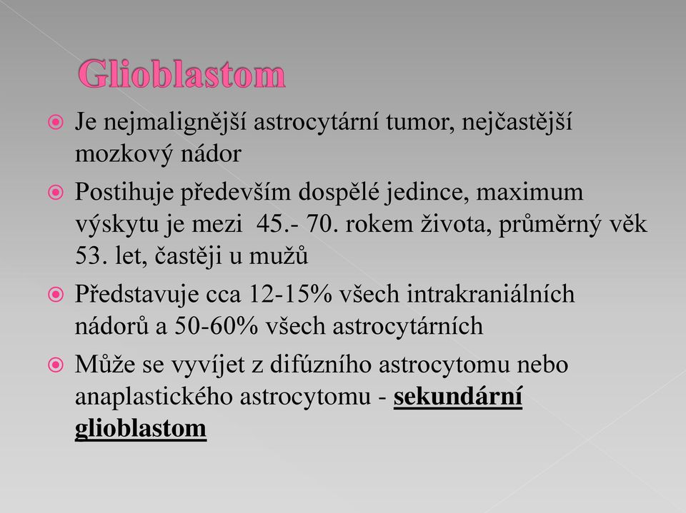 let, častěji u mužů Představuje cca 12-15% všech intrakraniálních nádorů a 50-60% všech