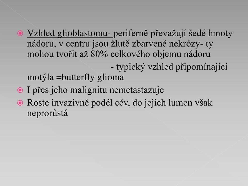 typický vzhled připomínající motýla =butterfly glioma I přes jeho