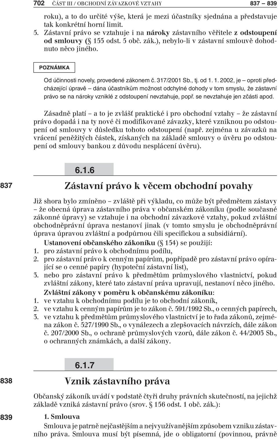 Od účinnosti novely, provedené zákonem č. 317/2001 Sb., tj. od 1.