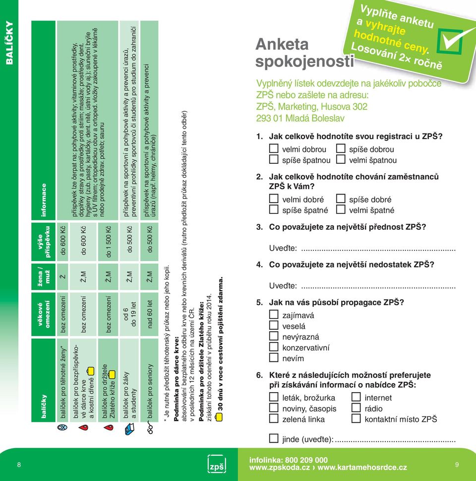 potřeb; saunu bez Ž,M do 600 Kč balíček pro bezpříspěvkové dárce krve a kostní dřeně bez Ž,M do 1 500 Kč balíček pro držitele Zlatého kříže příspěvek na sportovní a pohybové aktivity a prevenci