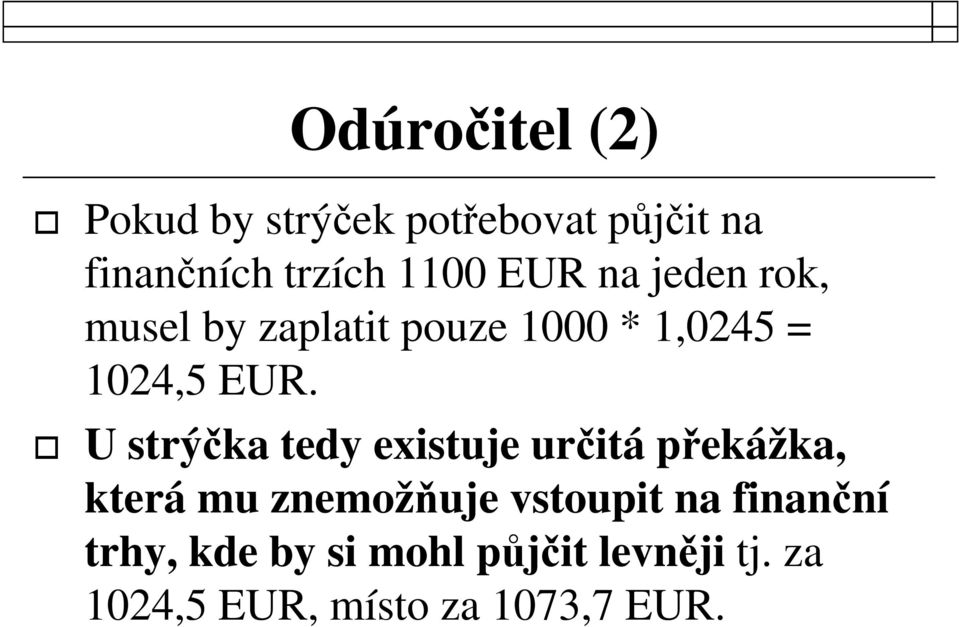 U strýčka tedy existuje určitá překážka, která mu znemožňuje vstoupit na